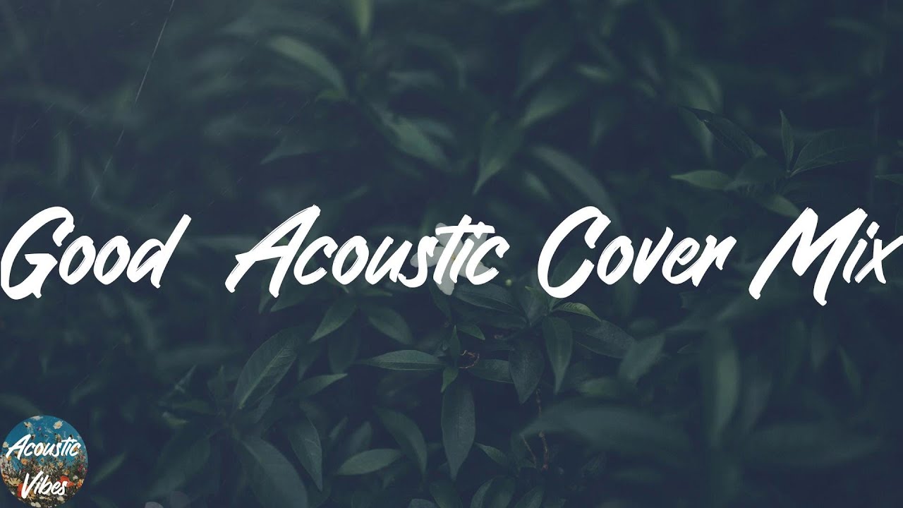 Acoustic Cover Mix 💙 Good Acoustic Cover Of Hits Love Songs YouTube