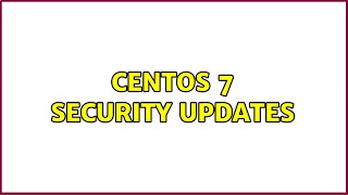 CentOS 7 security updates (2 Solutions!!)
