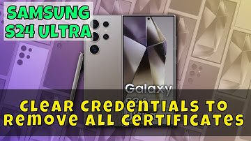 How to Clear Credentials to Remove All Certificates Samsung Galaxy S24 Ultra