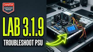 Comptia | Lab 3.1.9 Troubleshoot Power Supply Problems | Managing and Maintaining PC's: A+ part 1