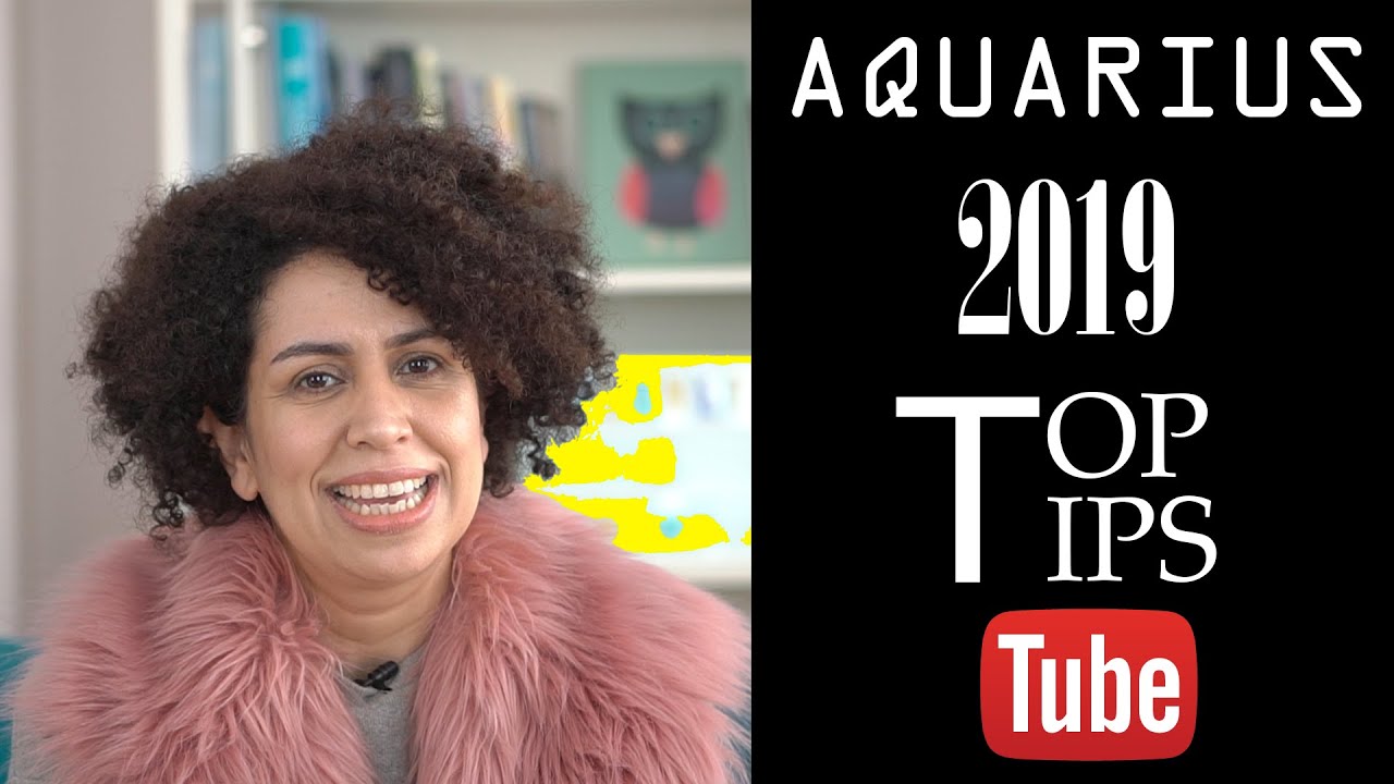 AQUARIUS 2019 HOROSCOPE TOP TIPS