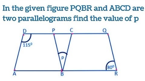 In the given figure ABCD and PQBR are two parallelograms ,find the value of p @mathwizard7264