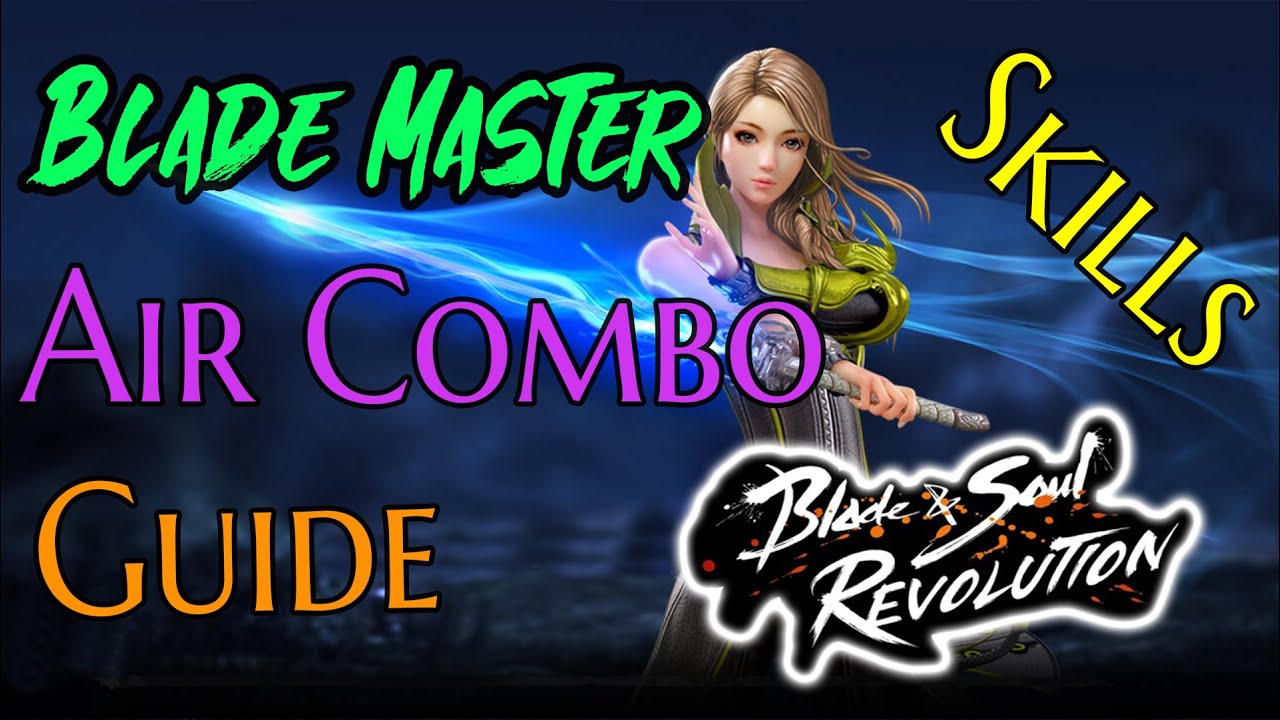 Blade & Soul Revolution - Blade Master Air Combo Tutorial Skill Build & Guide - YouTube