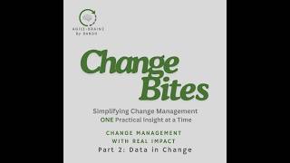 Change Bites: Ep 17 - Change Management with Real Impact – Part 2-Data in Change