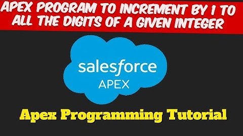 Apex Program to Increment by 1 to all the Digits of a Given Integer | Salesforce Training Videos