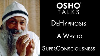 OSHO: DeHypnosis - A Way to SuperConsciousness