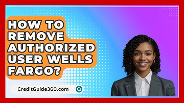 How To Remove Authorized User Wells Fargo? - CreditGuide360.com