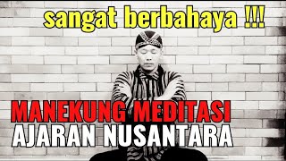 🔥( BERBAHAYA !!! ) manekung meditasi ajaran nusantara...  menurut Mbah Tunjung !!!