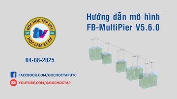 FB-MultiPier | Hướng dẫn mô hình FB-MultiPier V5.6.0 làm Đồ án Nền móng | UTC - Đại học GTVT