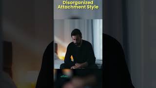 Disorganized Attachment Style