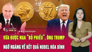 Điểm nóng thế giới: Vừa được Nga “bỏ phiếu”, ông Trump ngỡ ngàng về kết quả Nobel Hòa bình