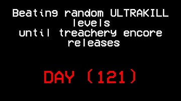 Beating random ULTRAKILL levels until treachery encore releases.(DAY 121)