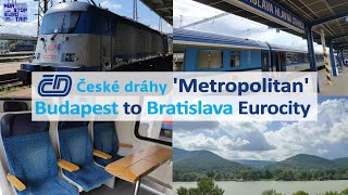 METROPOLITAN: BUDAPEST TO BRATISLAVA / ČESKÉ DRÁHY EUROCITY REVIEW / INTERNATIONAL TRAIN TRIP REPORT