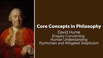 David Hume, Enquiry Concerning Understanding | Pyrrhonian and Mitigated Skepticism | Core Concepts