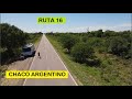 CHACO ARGENTINO ESTRADA COM CALOR E RETAS | PEQUENAS CIDADES INTERIOR DO SERTAO NA RUTA 16 ARGENTINA