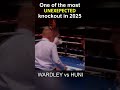 One of the most unexepected KO in 2025👊🥊| Wardley vs Huni #boxing #BoxingStars #knockouts2025