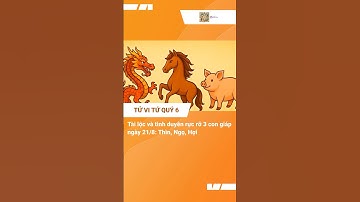 Tử vi ngày 21/8 tiết lộ 3 con giáp tài lộc và hạnh phúc cùng gõ cửa: Thìn, Ngọ, Hợi #tuvi12congiap