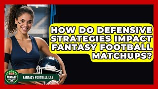 How Do Defensive Strategies Impact Fantasy Football Matchups? - Fantasy Football Lab