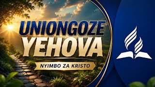 UNIONGOZE YEHOVA, NYIMBO ZA KRISTO 
