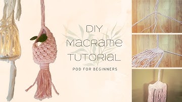 DIY MACRAME POD FOR BEGINNERS – FULL TUTORIAL