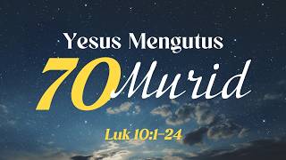 'Jesus Sends Out the Seventy Disciples' | Ps. Maria Wahono