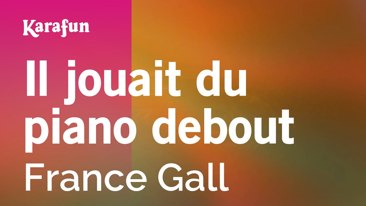 Il jouait du piano debout - France Gall | Karaoke Version | KaraFun Il jouait du piano debout - France Gall | Karaoke Version | KaraFun