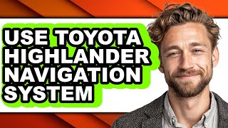 How To Use Toyota Highlander Navigation System - Easy Guide