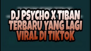 DJ PSYCHO X TIBAN TIBAN TERBARU 2021 || DJ YANG LAGI VIRAL DI TIKTOK