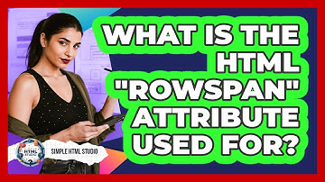What Is The HTML "rowspan" Attribute Used For?