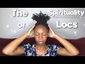 The Spirituality of Locs | Loc Journey + Spiritual Journey