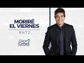 Dante Gebel #472 | Moriré el viernes