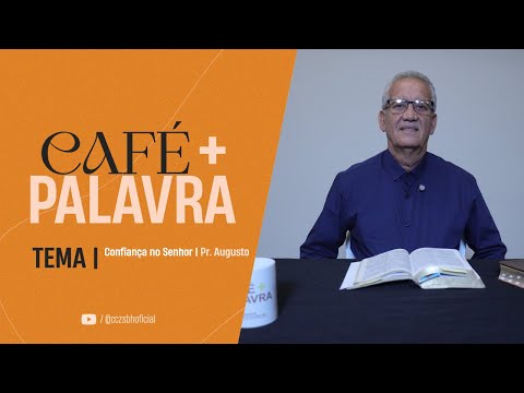 Café+ Palavra Confiança no Senhor - Pr. Augusto Café+ Palavra Confiança no Senhor - Pr. Augusto