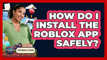 How Do I Install The Roblox App Safely? - Open World Tycoons