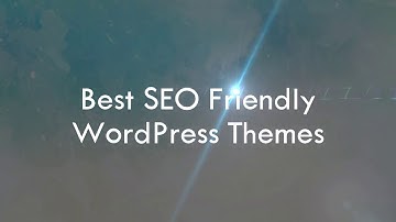 Best SEO Friendly WordPress Themes