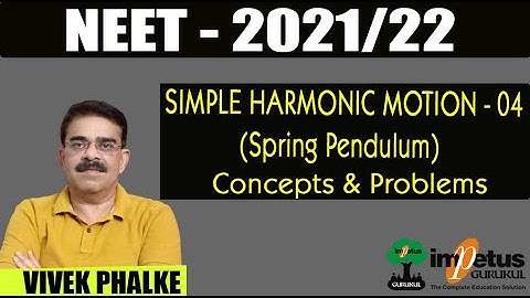 Spring Pendulum  I Simple Harmonic Motion-04 l Concept &  Problems l NEET-2021/22 l Vivek Phalke Sir