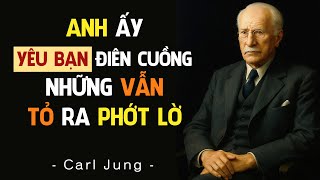 Carl Jung: Vì Sao Anh ấy yêu bạn Điên Cuồng – Nhưng Vẫn Tỏ Ra Lạnh Lùng?