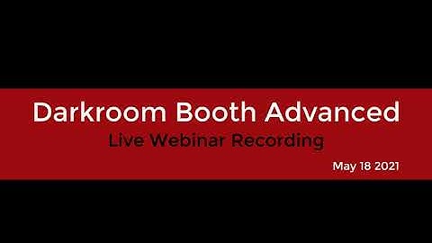 Darkroom Booth Advanced - Live Webinar 5-18-21