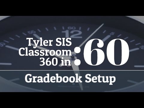 Tyler SIS - Classroom 360 Gradebook Setup