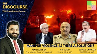 The Discourse: Manipur Violence - Short &amp; Long Term Solutions | National Security Threat | MPs Visit