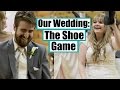 Our wedding- The shoe game!