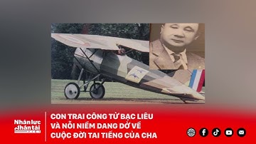 Con trai công tử Bạc Liêu và nỗi niềm dang dở về cuộc đời tai tiếng của Cha