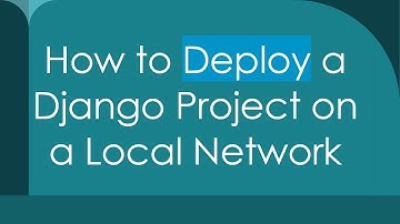 How to Deploy a Django Project on a Local Network