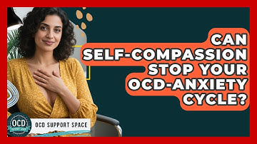 Can Self-compassion Stop Your OCD-anxiety Cycle? - OCD Support Space