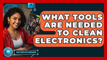 What Tools Are Needed To Clean Electronics? - Your Computer Companion