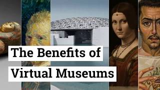 The Benefits of Virtual Museums