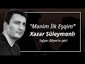 Xəzər Süleymanlı-Mənim ilk eşqim (Səfyar Əliyevin şeiri)