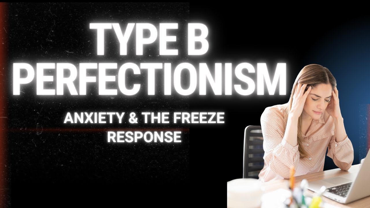 Why You Freeze Instead of Taking Action (Type B Perfectionism Explained)