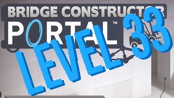 Bridge Constructor Portal Level 33 Don