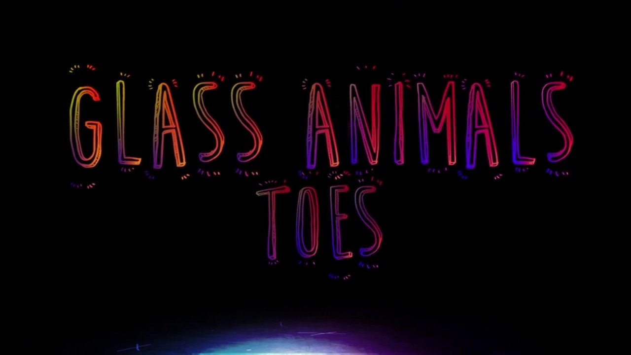 TOES GLASS ANIMALS YouTube