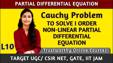 Cauchy Problem to Solve Non-Linear PDE: L10 | CSIR NET, JAM, GATE, UPSC Optional Maths |